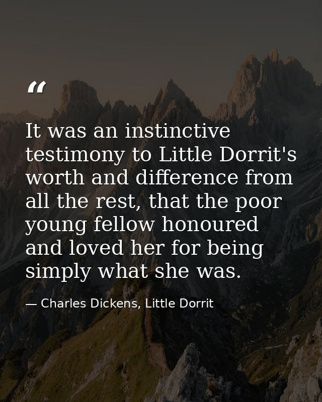 It was an instinctive testimony to Little Dorrit's worth and difference from all the rest, that the poor young fellow ho — Charles Dickens, Little Dorrit