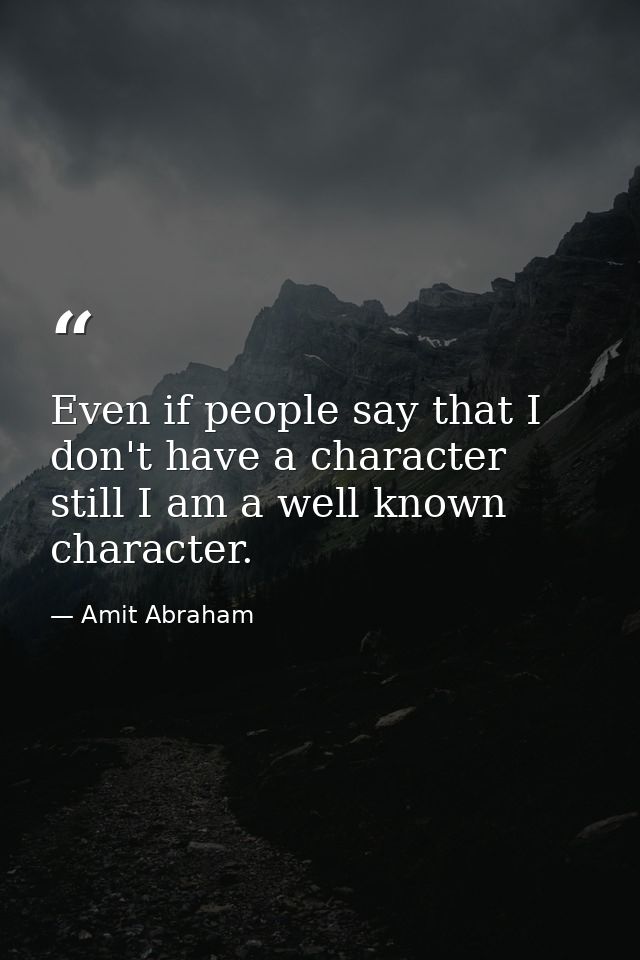 Even if people say that I don't have a character still I am a well known character. — Amit Abraham