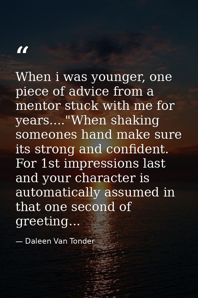 When i was younger, one piece of advice from a mentor stuck with me for years...."When shaking someones hand make sure i — Daleen Van Tonder