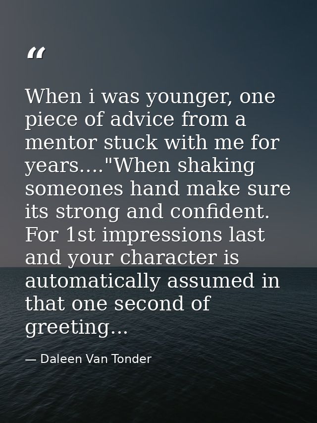When i was younger, one piece of advice from a mentor stuck with me for years...."When shaking someones hand make sure i — Daleen Van Tonder