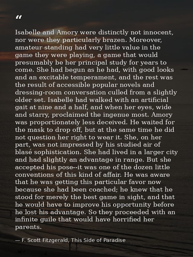 Isabelle and Amory were distinctly not innocent, nor were they particularly brazen. Moreover, amateur standing had very  — F. Scott Fitzgerald, This Side of Paradise