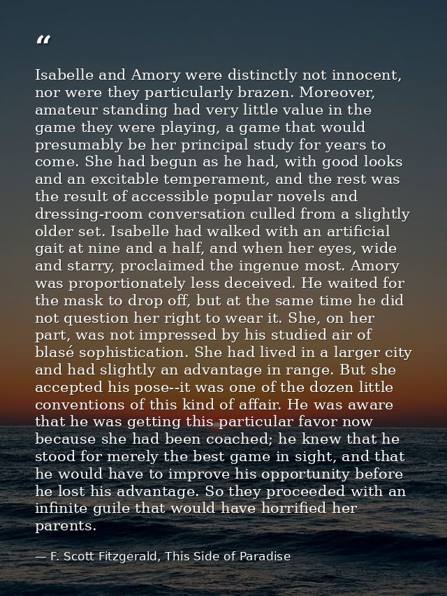 Isabelle and Amory were distinctly not innocent, nor were they particularly brazen. Moreover, amateur standing had very  — F. Scott Fitzgerald, This Side of Paradise