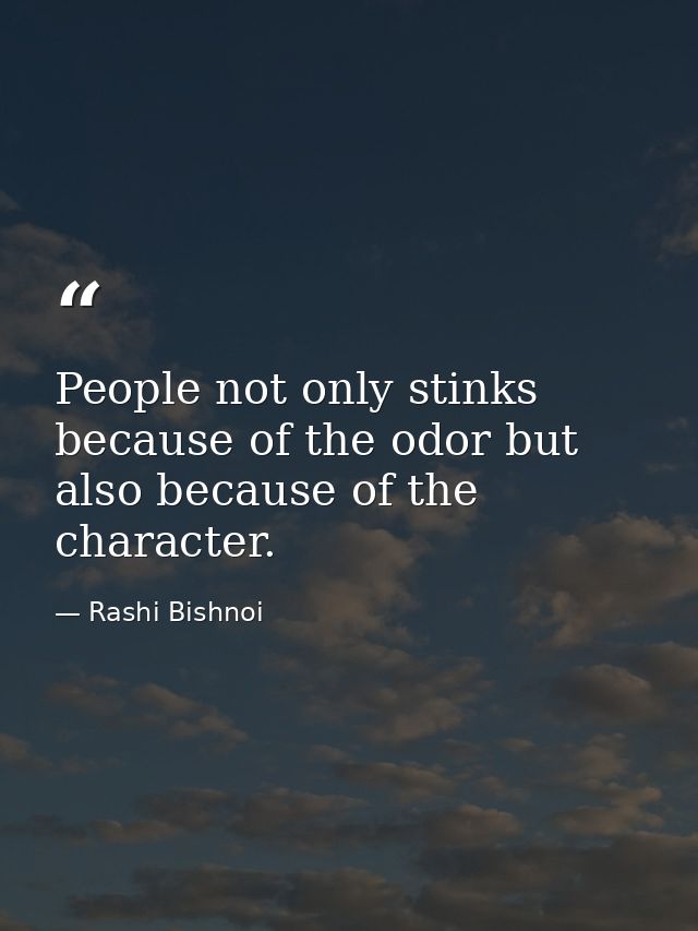 People not only stinks because of the odor but also because of the character. — Rashi Bishnoi