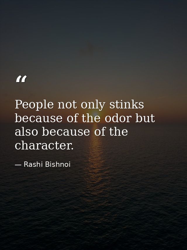 People not only stinks because of the odor but also because of the character. — Rashi Bishnoi