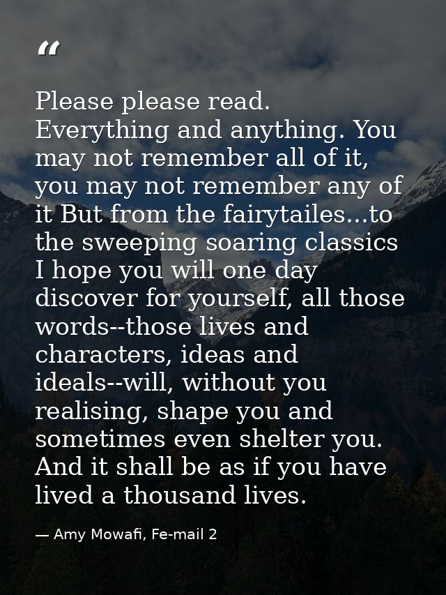 Please please read. Everything and anything. You may not remember all of it, you may not remember any of it But from the — Amy Mowafi, Fe-mail 2