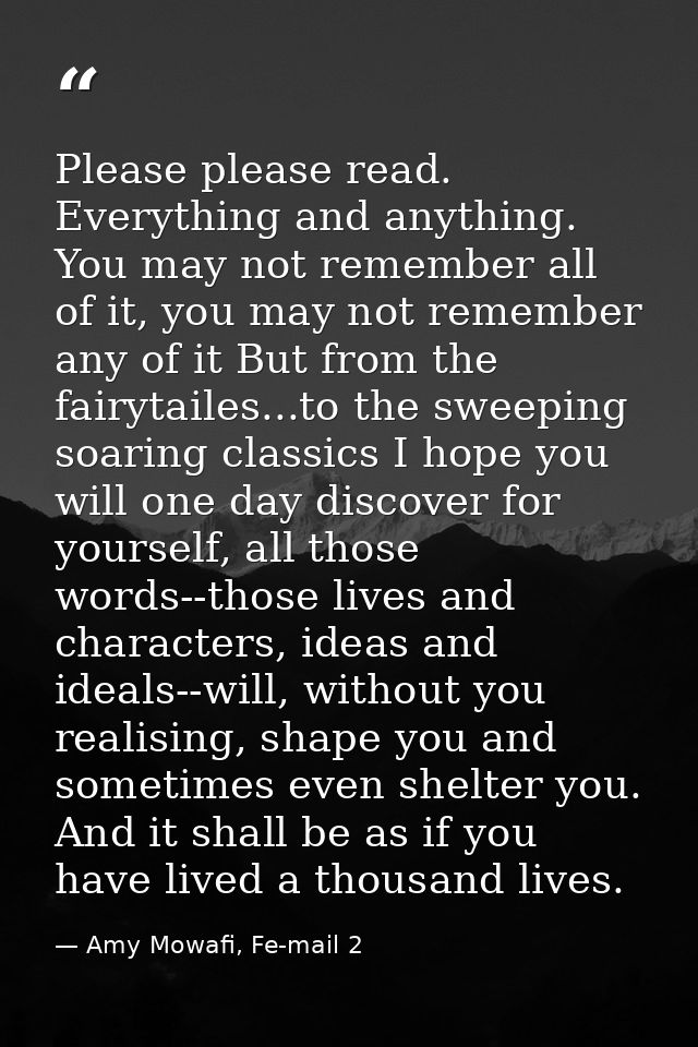 Please please read. Everything and anything. You may not remember all of it, you may not remember any of it But from the — Amy Mowafi, Fe-mail 2