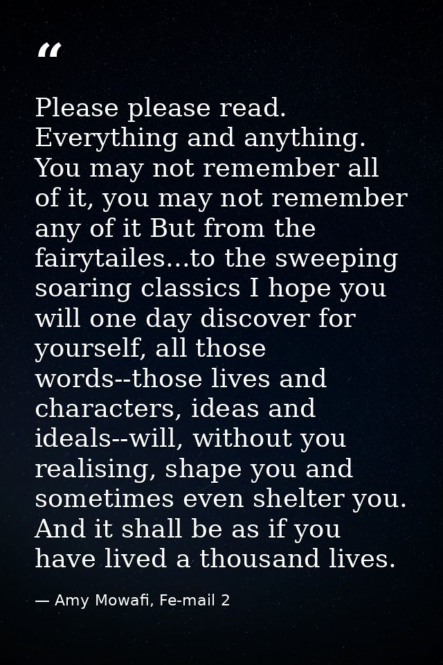 Please please read. Everything and anything. You may not remember all of it, you may not remember any of it But from the — Amy Mowafi, Fe-mail 2