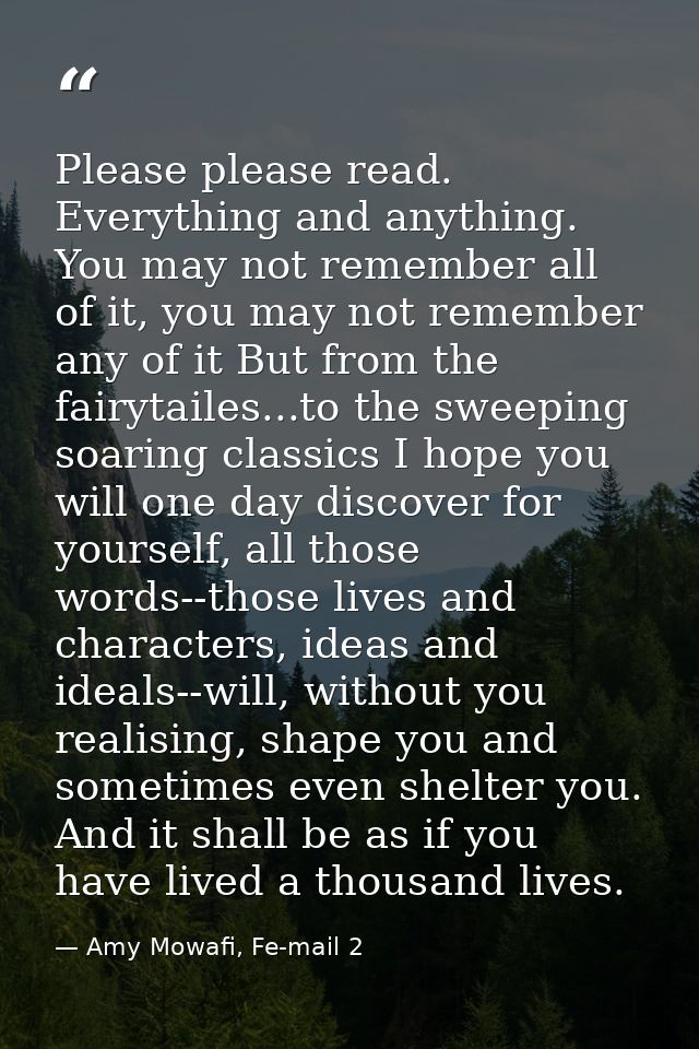 Please please read. Everything and anything. You may not remember all of it, you may not remember any of it But from the — Amy Mowafi, Fe-mail 2