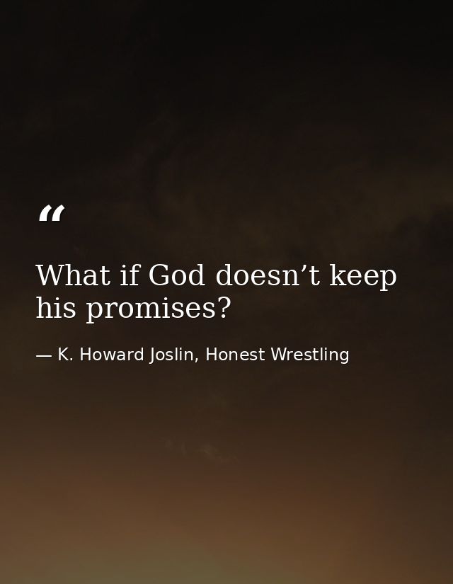 What if God doesn’t keep his promises? — K. Howard Joslin, Honest Wrestling