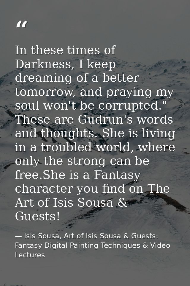 In these times of Darkness, I keep dreaming of a better tomorrow, and praying my soul won't be corrupted." These are Gud — Isis Sousa, Art of Isis Sousa & Guests: Fantasy Digital Painting Techniques & Video Lectures
