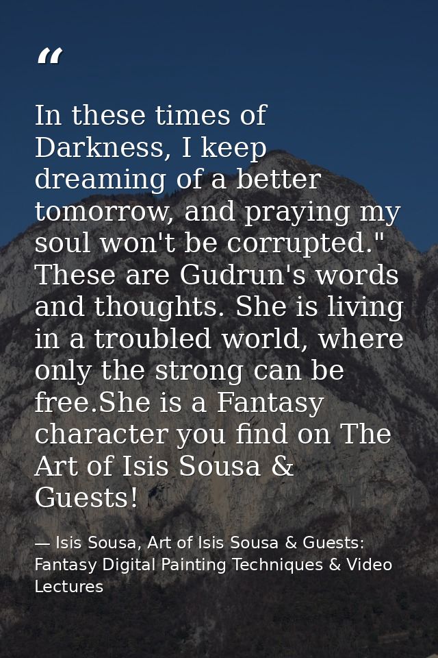 In these times of Darkness, I keep dreaming of a better tomorrow, and praying my soul won't be corrupted." These are Gud — Isis Sousa, Art of Isis Sousa & Guests: Fantasy Digital Painting Techniques & Video Lectures