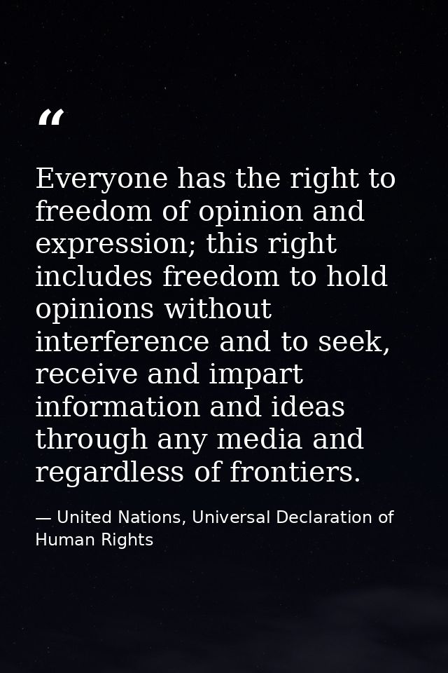 Everyone has the right to freedom of opinion and expression; this right includes freedom to hold opinions without interf — United Nations, Universal Declaration of Human Rights