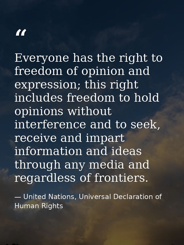 Everyone has the right to freedom of opinion and expression; this right includes freedom to hold opinions without interf — United Nations, Universal Declaration of Human Rights