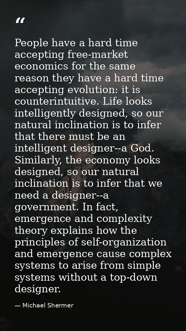 People have a hard time accepting free-market economics for the same reason they have a hard time accepting evolution: i — Michael Shermer