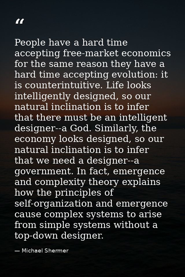 People have a hard time accepting free-market economics for the same reason they have a hard time accepting evolution: i — Michael Shermer