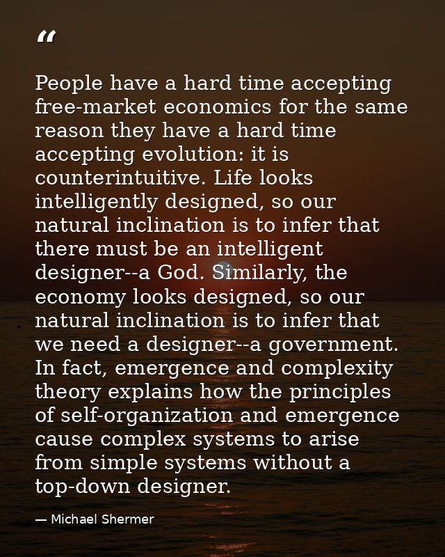 People have a hard time accepting free-market economics for the same reason they have a hard time accepting evolution: i — Michael Shermer