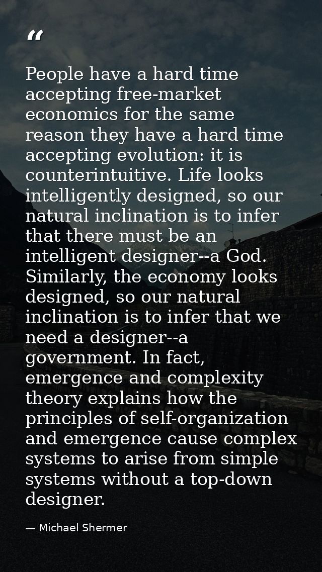 People have a hard time accepting free-market economics for the same reason they have a hard time accepting evolution: i — Michael Shermer