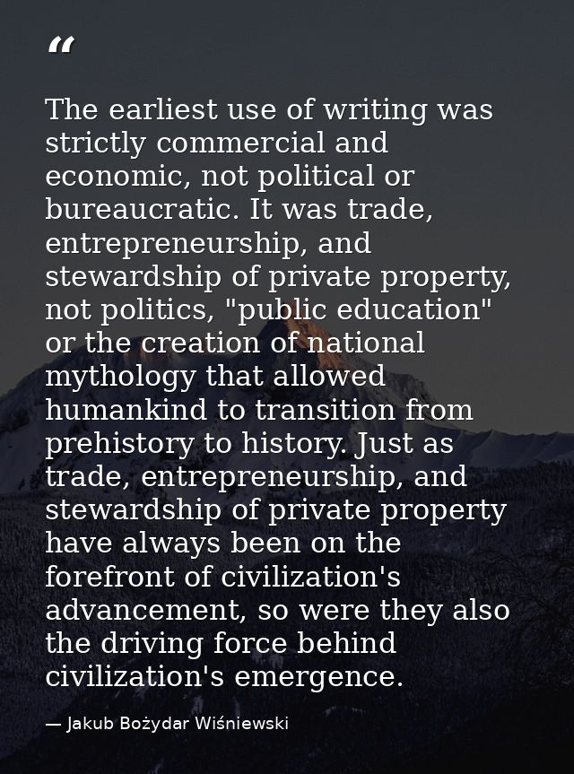 The earliest use of writing was strictly commercial and economic, not political or bureaucratic. It was trade, entrepren — Jakub Bożydar Wiśniewski