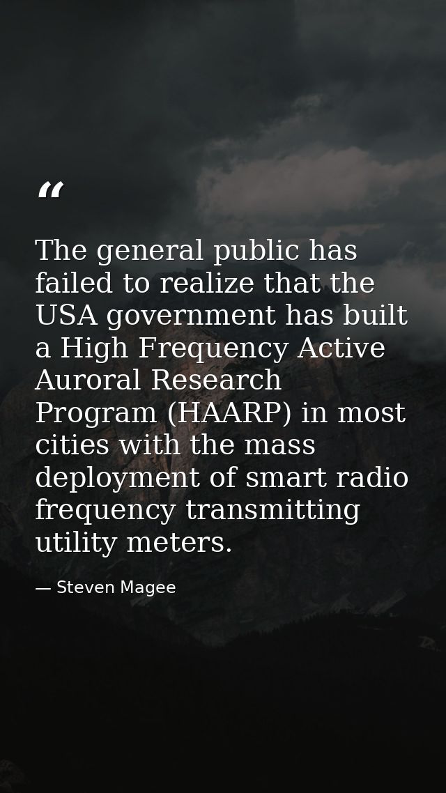 The general public has failed to realize that the USA government has built a High Frequency Active Auroral Research Prog — Steven Magee