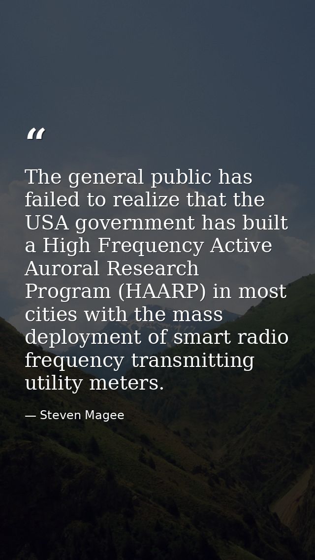 The general public has failed to realize that the USA government has built a High Frequency Active Auroral Research Prog — Steven Magee