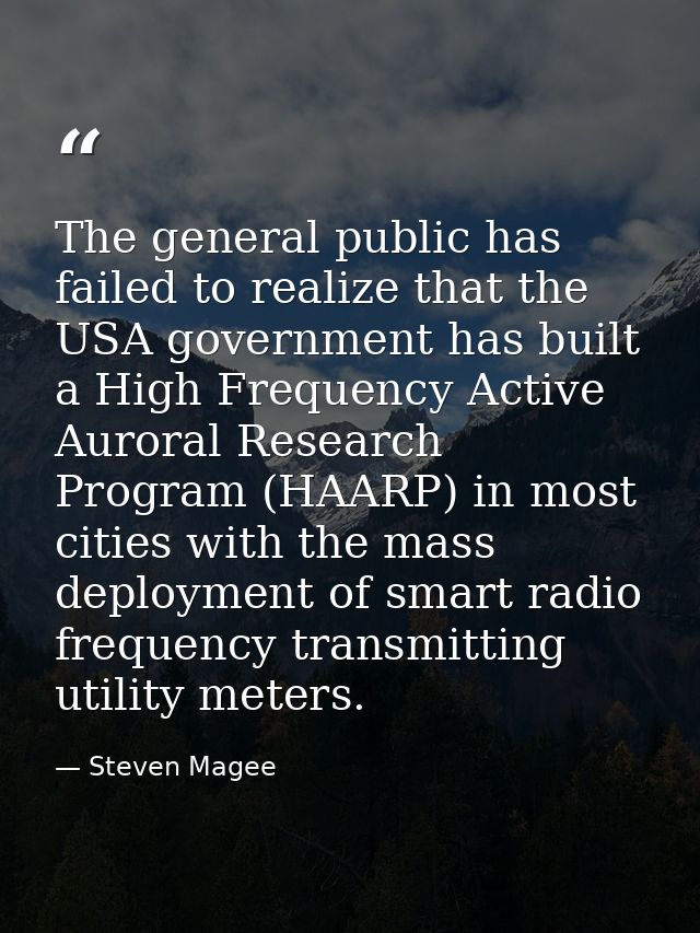 The general public has failed to realize that the USA government has built a High Frequency Active Auroral Research Prog — Steven Magee