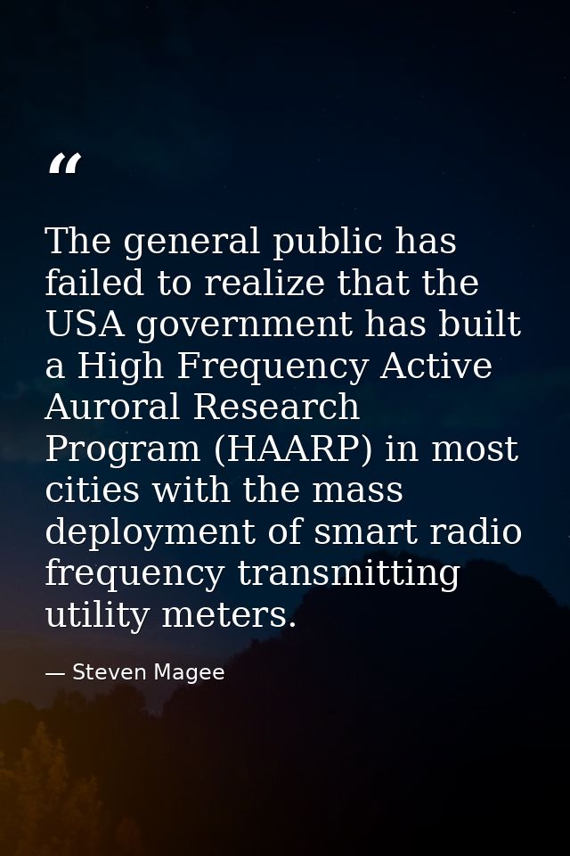 The general public has failed to realize that the USA government has built a High Frequency Active Auroral Research Prog — Steven Magee
