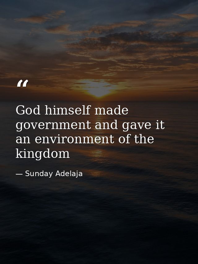 God himself made government and gave it an environment of the kingdom — Sunday Adelaja
