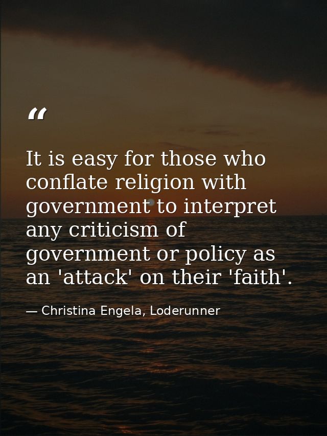 It is easy for those who conflate religion with government to interpret any criticism of government or policy as an 'att — Christina Engela, Loderunner