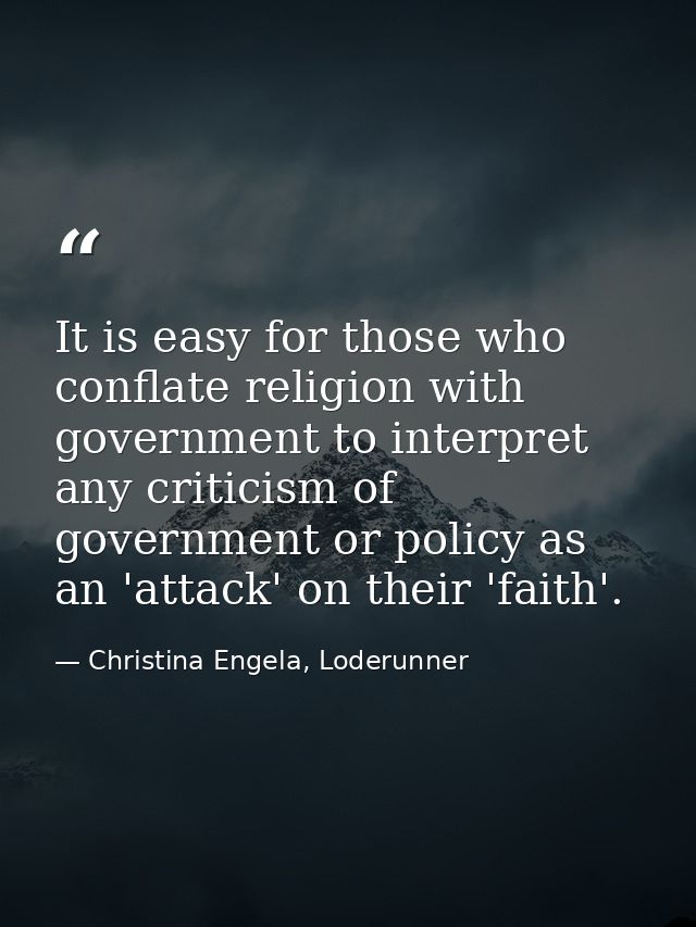 It is easy for those who conflate religion with government to interpret any criticism of government or policy as an 'att — Christina Engela, Loderunner