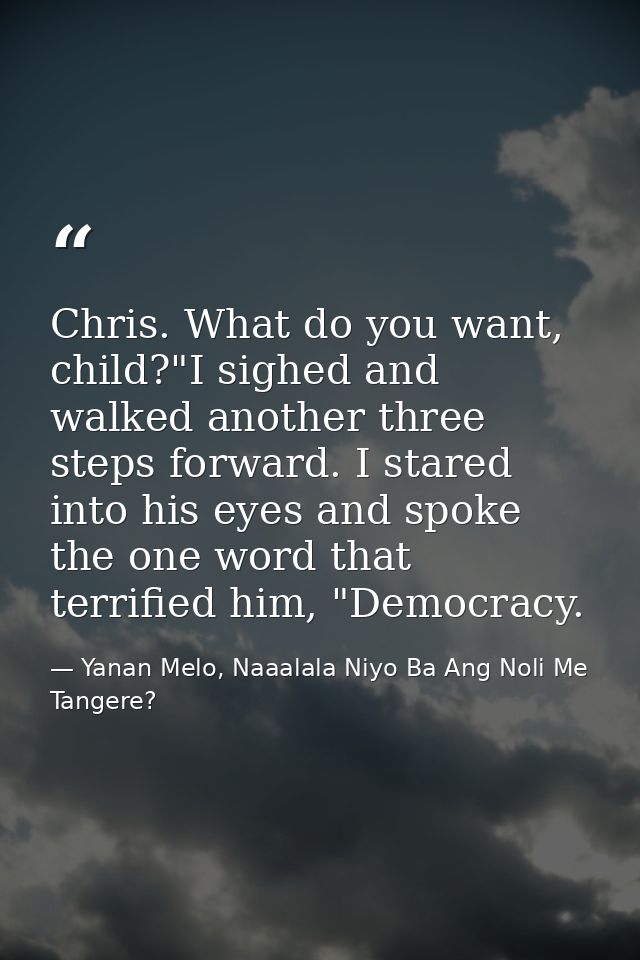 Chris. What do you want, child?"I sighed and walked another three steps forward. I stared into his eyes and spoke the on — Yanan Melo, Naaalala Niyo Ba Ang Noli Me Tangere?