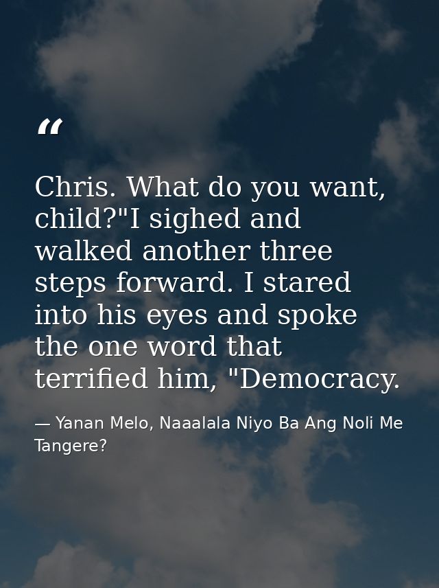 Chris. What do you want, child?"I sighed and walked another three steps forward. I stared into his eyes and spoke the on — Yanan Melo, Naaalala Niyo Ba Ang Noli Me Tangere?