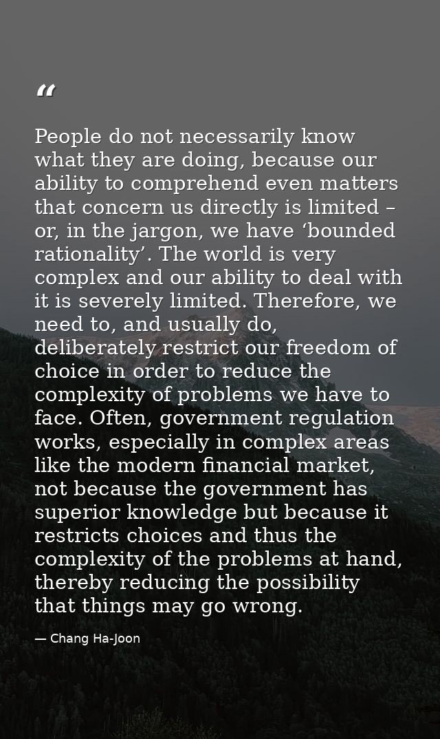 People do not necessarily know what they are doing, because our ability to comprehend even matters that concern us direc — Chang Ha-Joon