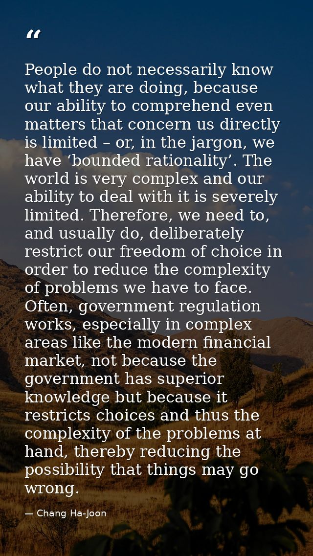 People do not necessarily know what they are doing, because our ability to comprehend even matters that concern us direc — Chang Ha-Joon
