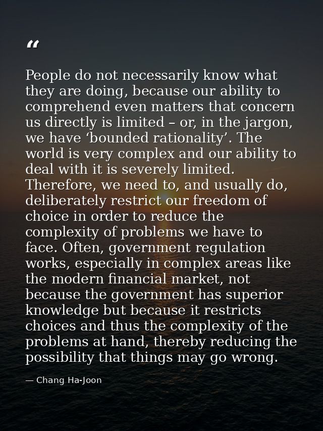 People do not necessarily know what they are doing, because our ability to comprehend even matters that concern us direc — Chang Ha-Joon