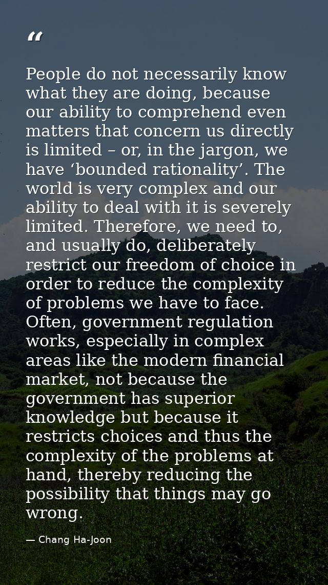 People do not necessarily know what they are doing, because our ability to comprehend even matters that concern us direc — Chang Ha-Joon