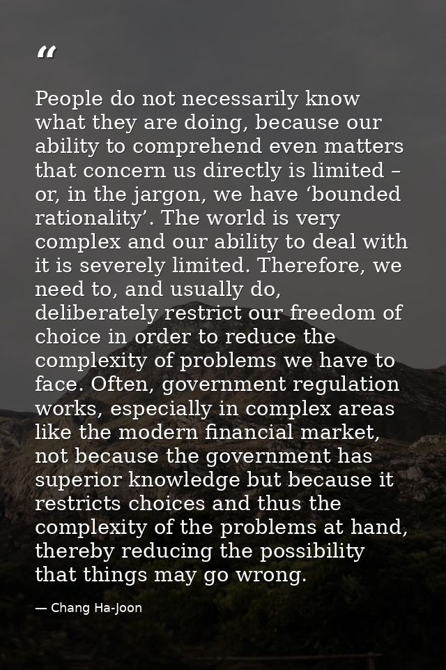 People do not necessarily know what they are doing, because our ability to comprehend even matters that concern us direc — Chang Ha-Joon
