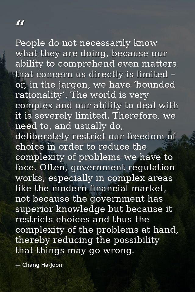 People do not necessarily know what they are doing, because our ability to comprehend even matters that concern us direc — Chang Ha-Joon