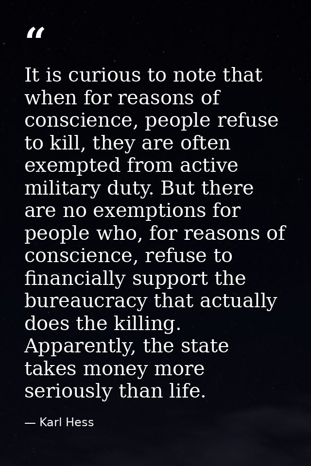 It is curious to note that when for reasons of conscience, people refuse to kill, they are often exempted from active mi — Karl Hess