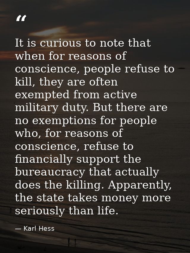 It is curious to note that when for reasons of conscience, people refuse to kill, they are often exempted from active mi — Karl Hess
