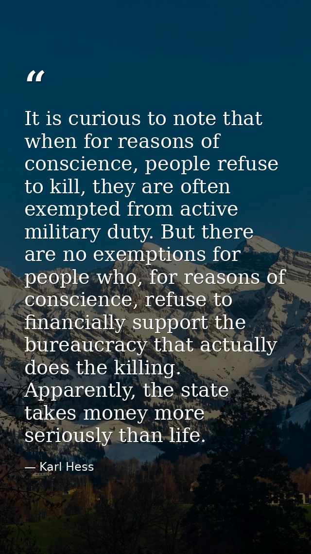 It is curious to note that when for reasons of conscience, people refuse to kill, they are often exempted from active mi — Karl Hess