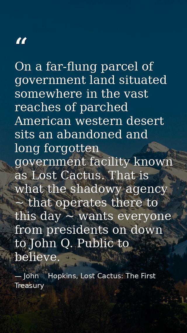 On a far-flung parcel of government land situated somewhere in the vast reaches of parched American western desert sits  — John    Hopkins, Lost Cactus: The First Treasury