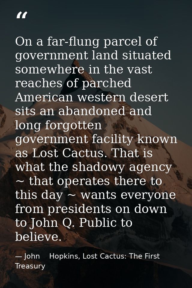 On a far-flung parcel of government land situated somewhere in the vast reaches of parched American western desert sits  — John    Hopkins, Lost Cactus: The First Treasury