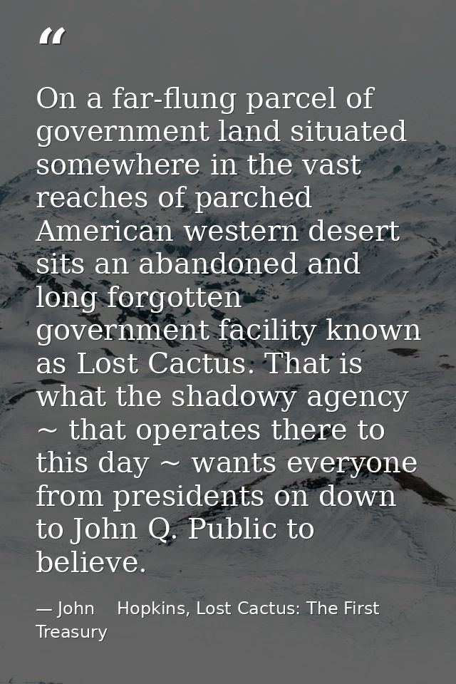 On a far-flung parcel of government land situated somewhere in the vast reaches of parched American western desert sits  — John    Hopkins, Lost Cactus: The First Treasury