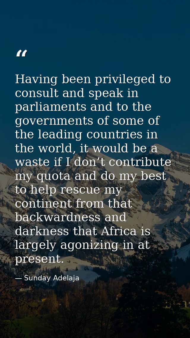 Having been privileged to consult and speak in parliaments and to the governments of some of the leading countries in th — Sunday Adelaja