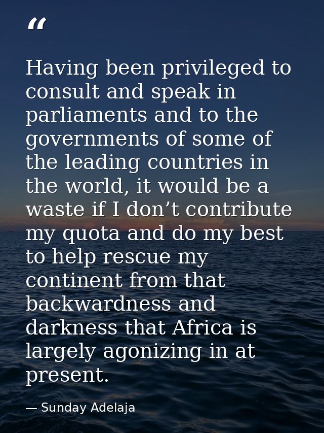 Having been privileged to consult and speak in parliaments and to the governments of some of the leading countries in th — Sunday Adelaja