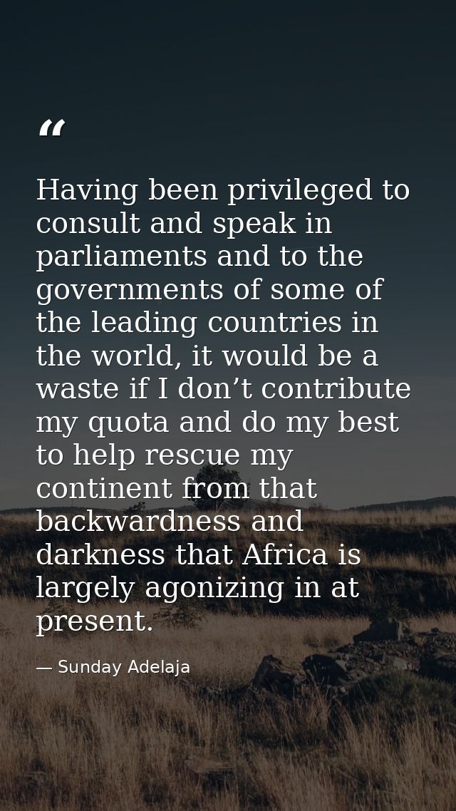 Having been privileged to consult and speak in parliaments and to the governments of some of the leading countries in th — Sunday Adelaja