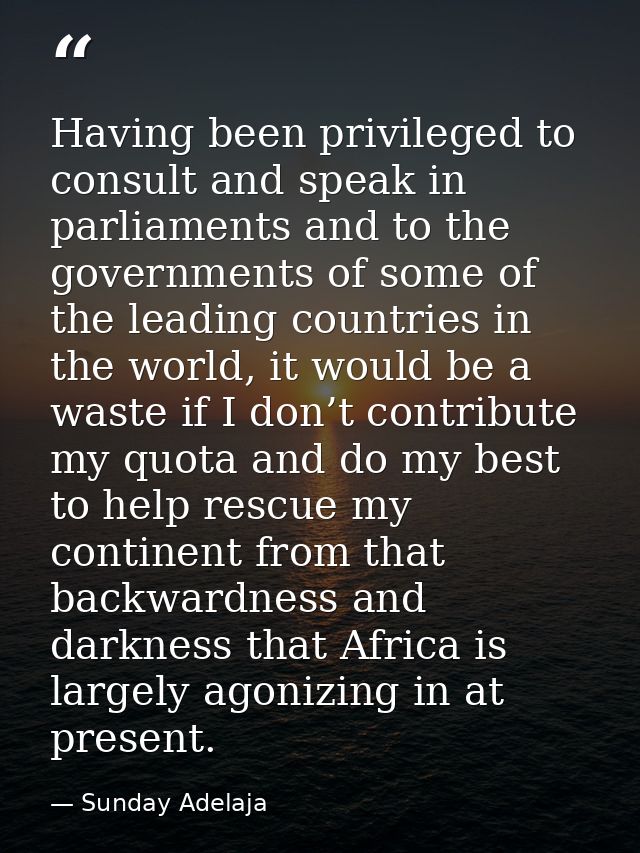 Having been privileged to consult and speak in parliaments and to the governments of some of the leading countries in th — Sunday Adelaja