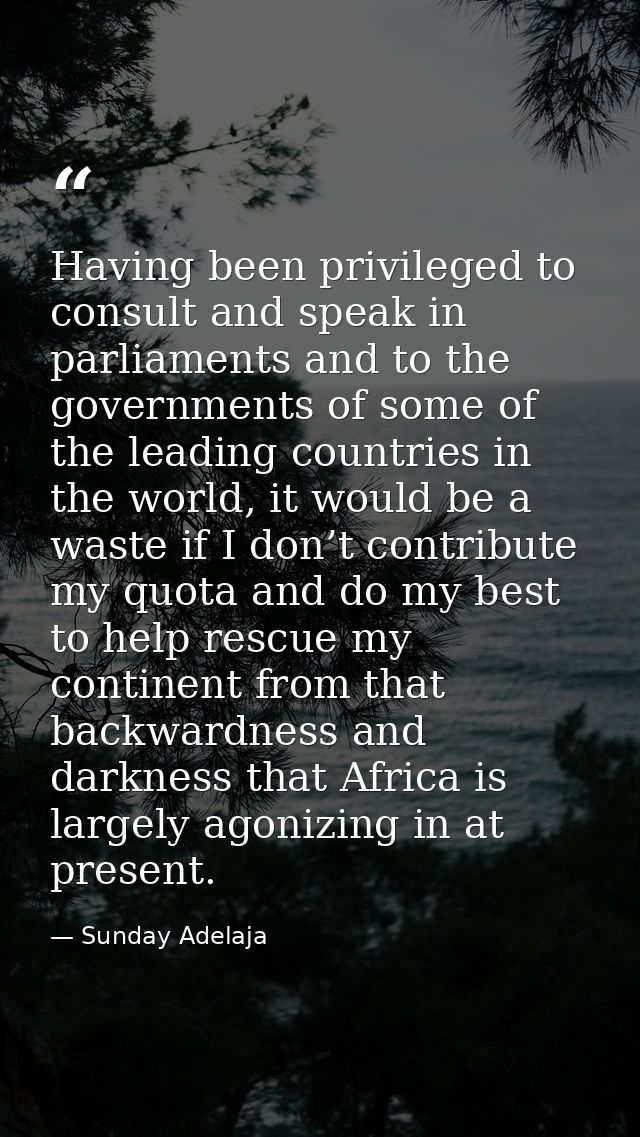 Having been privileged to consult and speak in parliaments and to the governments of some of the leading countries in th — Sunday Adelaja