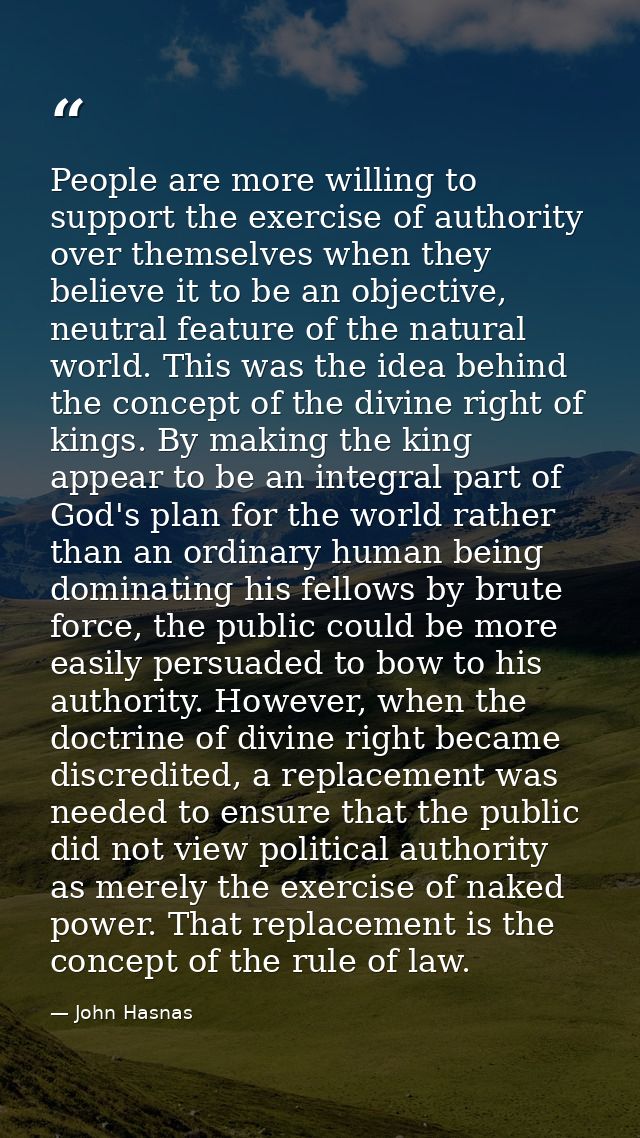 People are more willing to support the exercise of authority over themselves when they believe it to be an objective, ne — John Hasnas