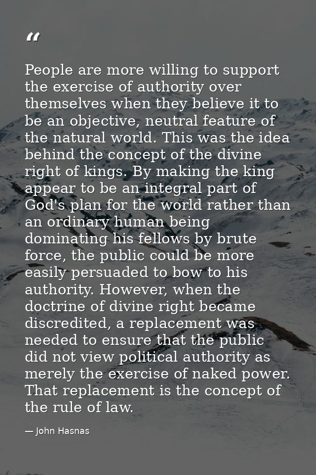 People are more willing to support the exercise of authority over themselves when they believe it to be an objective, ne — John Hasnas